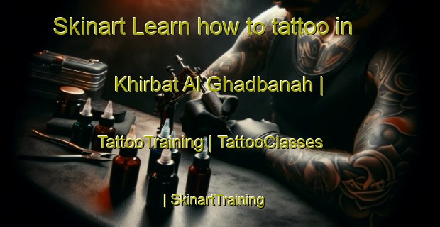 Skinart Learn how to tattoo in Khirbat Al Ghadbanah | TattooTraining | TattooClasses | SkinartTraining-State of Palestine